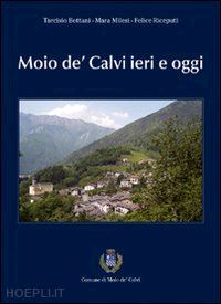 bottani tarcisio; milesi mara; riceputi felice - moio de' calvi ieri e oggi. comune di moio de' calvi