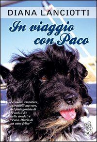 lanciotti diana - in viaggio con paco. le nuove avventure, incredibili ma vere, del protagonista d