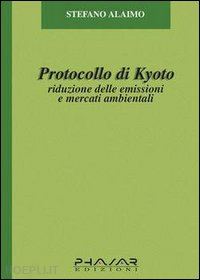 alaimo stefano - protocollo di kyoto. riduzione delle emissioni e mercati ambientali