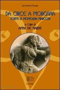 marconi momolina; de nardis anna (curatore) - da circe a morgana - scritti di momolina marconi