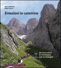 matteotti marco; liserre paolo - emozioni in cammino. 50 escursioni in montagna con le famiglie
