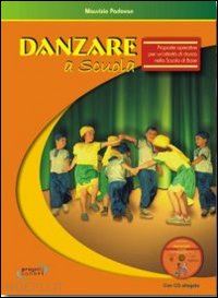padovan maurizio - danzare a scuola. proposte operative per la scuola di base - con cd-audio