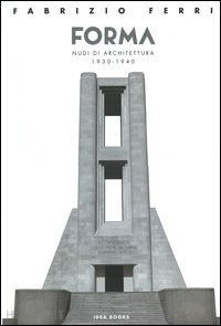 ferri fabrizio - forma. nudi di architettura 1930-1940