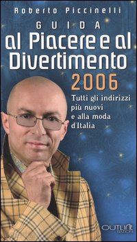 piccinelli roberto - guida al piacere e al divertimento 2006