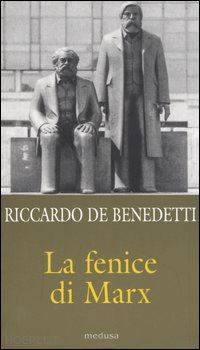 de benedetti riccardo - la fenice di marx