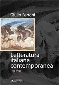 ferroni giulio - letteratura italiana contemporanea - 1900 - 1945