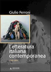 ferroni giulio - letteratura italiana contemporanea - 1945 - 2007