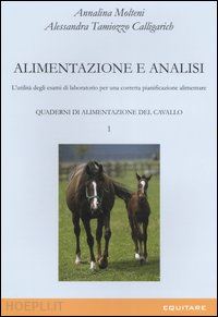 molteni annalina; tamiozzo calligarich alessandra - alimentazione e analisi - quaderni di alimentazione del cavallo 1