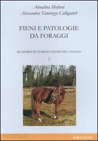 molteni annalina; tamiozzo calligarich alessandra - quaderni di alimentazione del cavallo. vol. 2: fieni e patologie da foraggi
