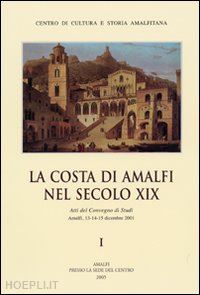  - la costa di amalfi nel secolo xix. atti del convegno di studi (amalfi, 13-15 dicembre 2001)