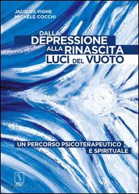 vigne jacques; cocchi michele - dalla depressione alla rinascita luci del vuoto