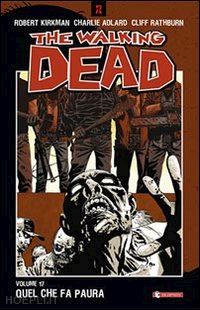 kirkman robert; adlard charlie; rathburn cliff; cuccarelli a. g. (curatore) - the walking dead  17. quel che fa paura