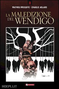 missoffe mathieu; adlard charlie - la maledizione del wendigo