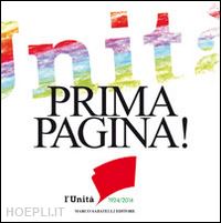 berruti g. (curatore) - prima pagina. l'unita' 1924-2014. 29 artisti interpretano 29 prime pagine de