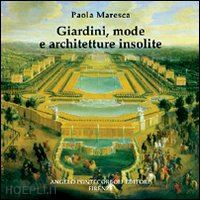 maresca paola - giardini, mode e architetture insolite