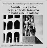 cresti carlo; gravagnuolo benedetto; gurrieri francesco - architettura e citta' negli anni del fascismo in italia e nelle colonie