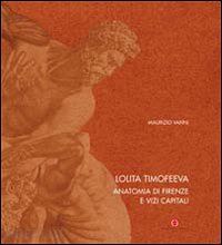 vanni maurizio - lolita timofeeva. anatomia di firenze e vizi capitali. ediz. italiana e inglese