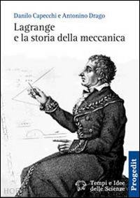 capecchi danilo; drago antonino - lagrange e la storia della meccanica