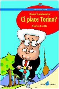 gambarotta bruno - ci piace torino? storie di città