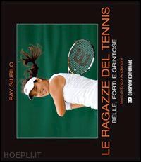 giubilo ray; anderloni enzo - le ragazze del tennis. belle, forti e grintose