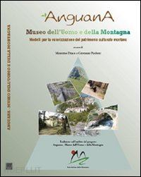diaco m.(curatore); paoloni g.(curatore) - anguana. museo dell'uomo e della montagna. un modello per la valorizzazione del patrimonio culturale montano