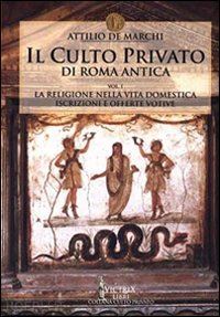 de marchi attilio - il culto privato di roma antica. vol.1