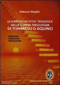 mongillo dalmazio - la dimensione etico-teologica nella «summa theologiae» di tommaso d'aquino