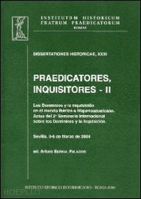 bernal palacios arturo - praedicatores, inquisitores. vol. 2: los dominicos y la inquisición en el mundo ibérico e hispanoamercano.