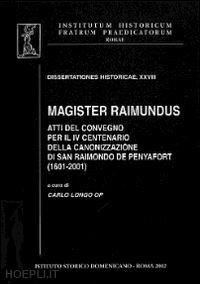 longo c.(curatore) - magister raimundus. atti del convegno per il iv centenario della canonizzazione di san raimondo de penyafort 1601-2001