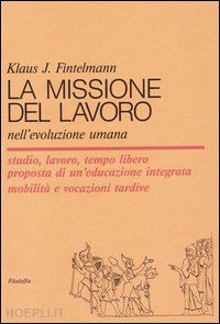 fintelmann klaus j. - la missione del lavoro nell'evoluzione umana