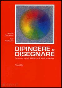 junemann margrit-weitmann fritz - dipingere e disegnare - l'arte come metodo didattico nelle scuole steineriane