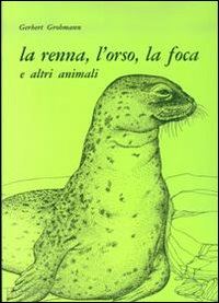 grohmann gerbert - la renna, l'orso, la foca e altri animali