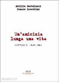 conti g.(curatore); cacchioli m.(curatore) - attilio bertolucci-cesare zavattini. un'amicizia lunga una vita. carteggio 1929-1984