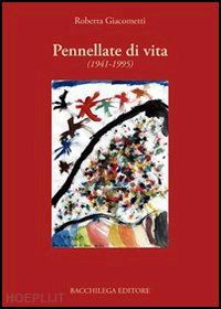 giacometti roberta - pennellate di vita (1941-1995)