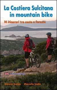 scalas simone; usala marcello - la costiera sulcitana in mountain bike. ediz. italiana e inglese
