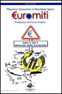 giacomini massimo; spina nicoletta - euromiti. dizionario delle eurobufale
