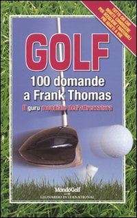 thomas frank-melvin valerie - golf. 100 domande a frank thomas