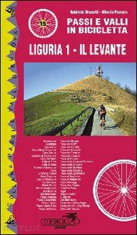brunetti gabriele-ferraris alberto - liguria 1 il levante - passi e valli in bicicletta