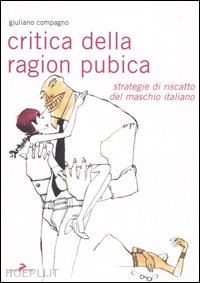 compagno giuliano - critica della ragion pubica. strategie di riscatto del maschio italiano