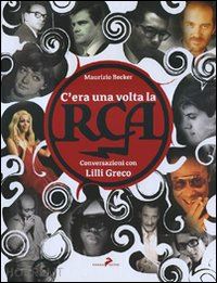 becker maurizio - c'era una volta la rca. conversazioni con lilli greco