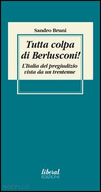 bruni sandro - tutta colpa di berlusconi!