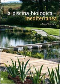 werner anja; maestrami f. (curatore) - la piscina biologica mediterranea