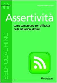 muzzarelli francesco - assertivita'. come comunicare con efficacia nelle situazioni difficili