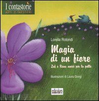 rotondi lorella - magia di un fiore. zaf e rano amici per la pelle