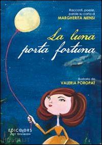 mensi margherita - la luna porta fortuna. racconti, poesie, parole su carta di margherita mensi