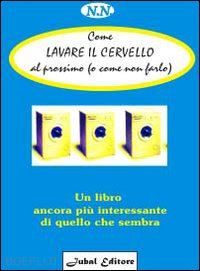 noyes netra - come lavare il cervello al prossimo (o come non farlo). un libro ancora più interessante di quello che sembra