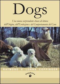coppinger raymond; coppinger lorna; massaro l. (curatore) - dogs. una nuova sorprendente chiave di lettura dell'origine, dell'evoluzione e d
