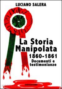 salera luciano - la storia manipolata 1860-61. documenti e testimonianze