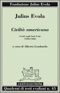 evola julius; lombardo alberto (curatore) - civilta' americana. scritti sugli stati uniti (1930-1968)