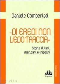 comberiati daniele - «di eredi non vedo traccia». storie di tani, mericani e tripolini